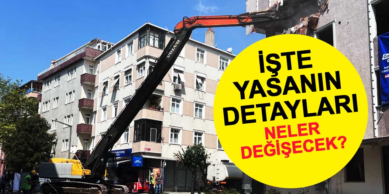 İşte Kentsel Dönüşüm Yasası nın detayları Neler değişecek