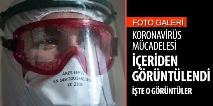 Türkiye'deki koronavirüs mücadelesi içeriden görüntülendi! İŞTE O GÖRÜNTÜLER