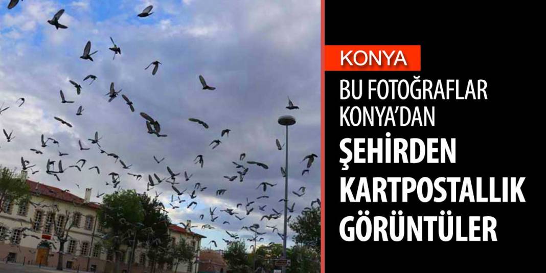 Sokağa çıkma yasağında Konya kartpostallık görüntüler verdi 1