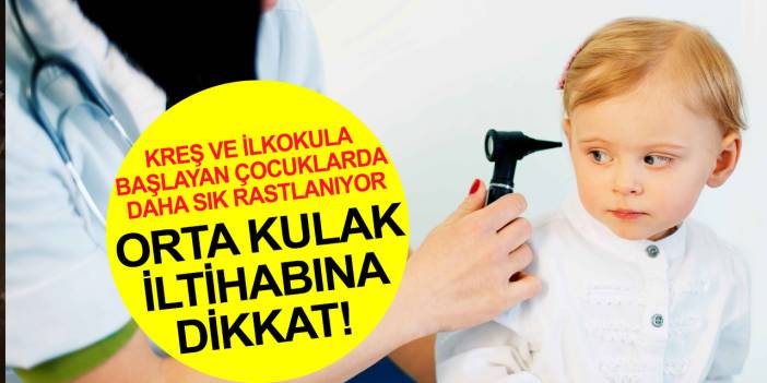 Kreş ya da ilkokula başlayan çocuklarda sık rastlanıyor! Orta kulak iltihabına karşı önemli uyarılar
