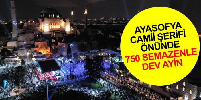 Ayasofya-i Kebir Camii Şerifi önünde 750 semazenle Sema Ayin-i Şerifi
