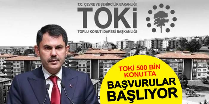 TOKİ 500 Bin Konut Projesi Başvuruları Başlıyor