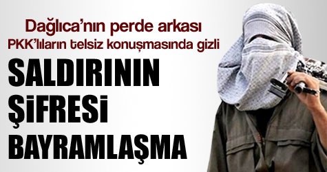 Dağlıca'ya 'bayramlaşma' şifresiyle gelmişler