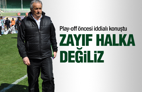 Zayıf halka olmadığımızı herkese göstereceğiz