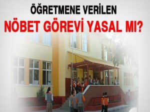 Öğretmene nöbet görevi yasal mıdır?