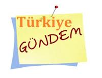TÜRKİYE'DE GÜNDEM ÖZETİ
