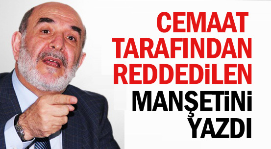 Ahmet Taşgetiren'in camaat tarafından kabul görmeyen manşeti