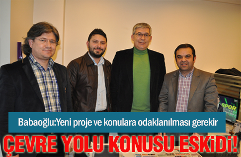 Babaoğlu: Çevre Yolu konusu eskidi