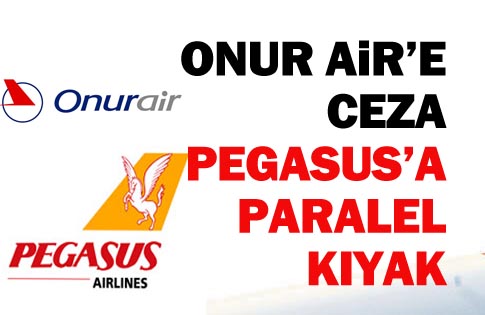 Onur Air'e ceza Pegasus'a paralel kıyak!