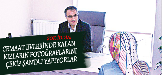 Cemaat evlerinde kız öğrencilere fotoğraf şantajı iddiası