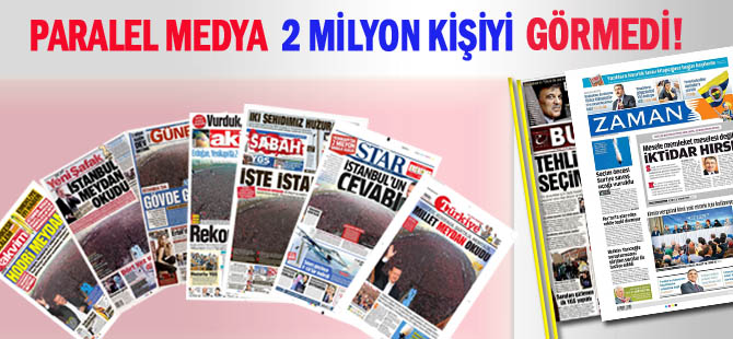Zaman gazetesi 2 milyon kişiyi görmedi