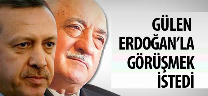 Fethullah Gülen'den Erdoğan'a görüşme talebi