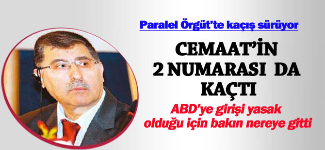 Cemaat'in 2 numarası Özcan kaçtı