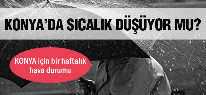 Konya ve çevrelerinde sıcaklık azalıyor