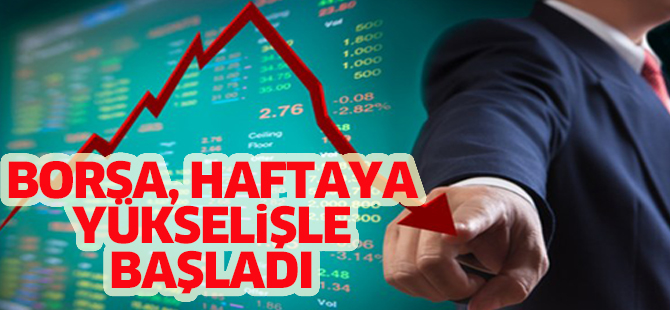 Borsa haftaya yükselişle başladı