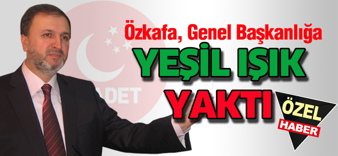 Özkafa, Genel Başkanlığa yeşil ışık yaktı