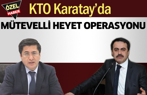 KTO Karatay’da  MÜTEVELLİ HEYET OPERASYONU