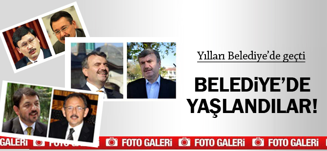 Belediye Başkanlığı koltuğunda  yaşlandılar!
