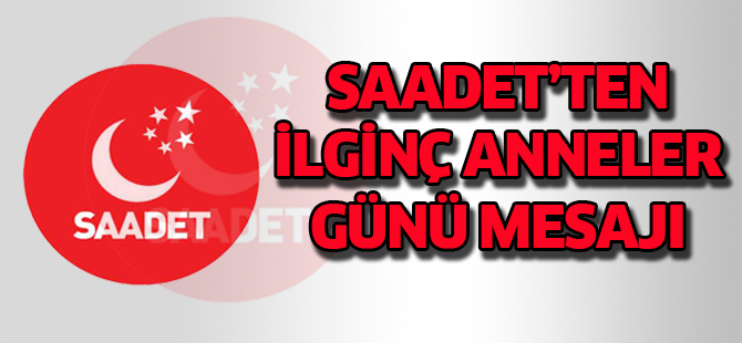 Saadet’ten ilginç Anneler Günü mesajı