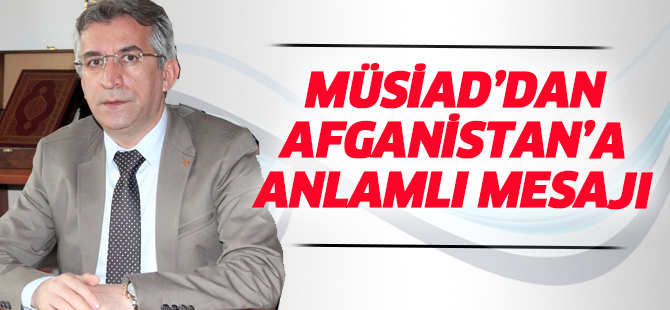 MÜSİAD’DAN AFGANİSTAN’A TAZİYE MESAJI