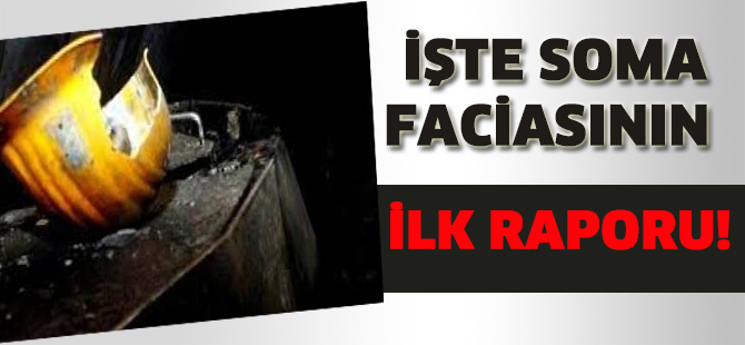İşte Soma faciasının ilk raporu!