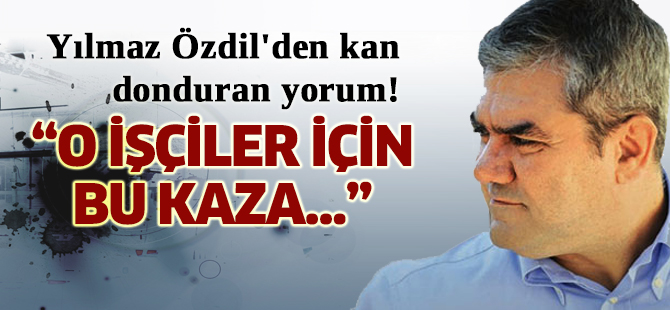 Yılmaz Özdil'den kan donduran yorum!