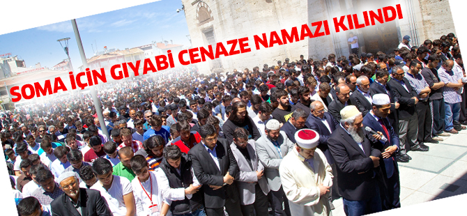 Soma için gıyabi cenaze namazı kılındı