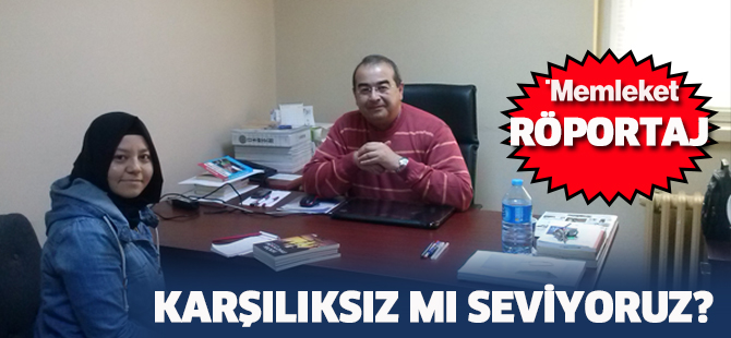 KARŞILIKSIZ MI SEVİYORUZ?