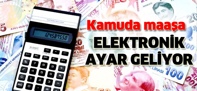 Kamuda maaşa elektronik ayar geliyor