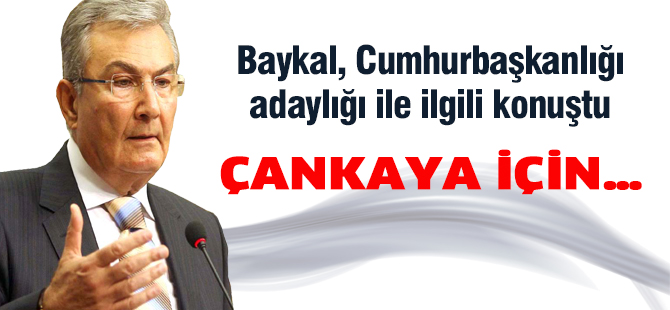 Baykal: Çankaya için üzerimde baskı var