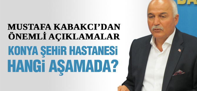 KONYA ŞEHiR HASTANESi HANGi AŞAMADA?
