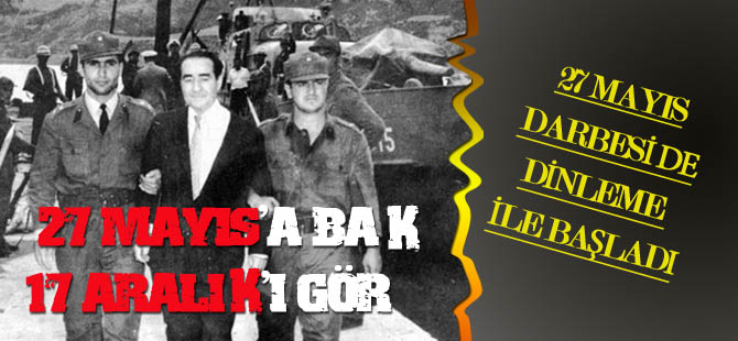 27 Mayıs'a bak 17 Aralık'ı gör