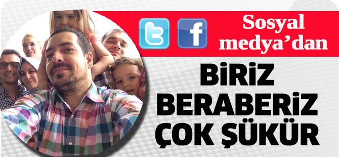 Sosyal Medya'dan: Biriz, beraberiz çok şükür