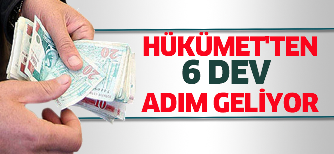 Hükümet'ten 6 dev adım geliyor