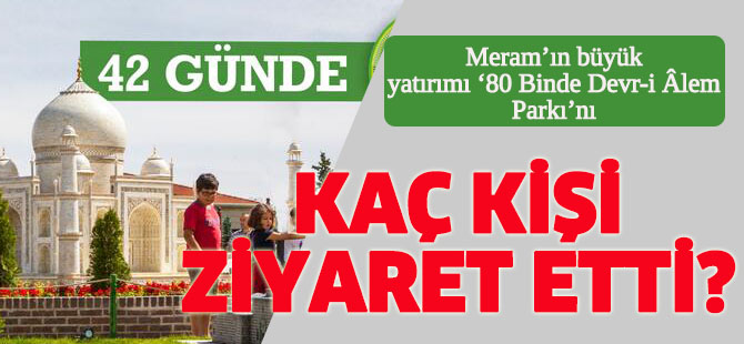 Meram'ın büyük yatırımını kaç kişi ziyaret etti?