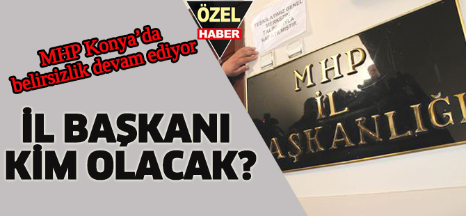 MHP'de il başkanı kim olacak?