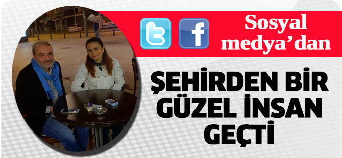 Sosyal Medya'dan: Şehirden bir güzel insan geçti