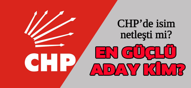 CHP'nin Köşk adayı belli oldu?