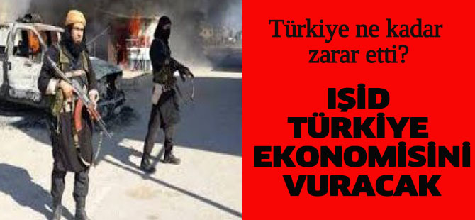 IŞİD Türkiye Ekonomisini Vuracak!