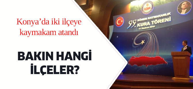 Konya'da iki ilçeye kaymakam atandı