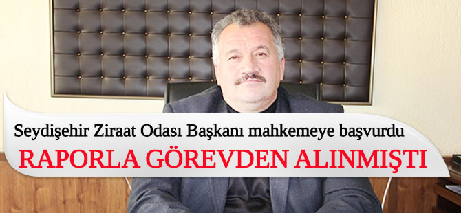 Seydişehir Ziraat Odası başkanı mahkemeye başvurdu