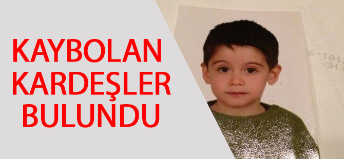 Kaybolan kardeşler bulundu