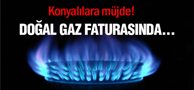 Konyalılara müjde! Doğal gaz faturasında...