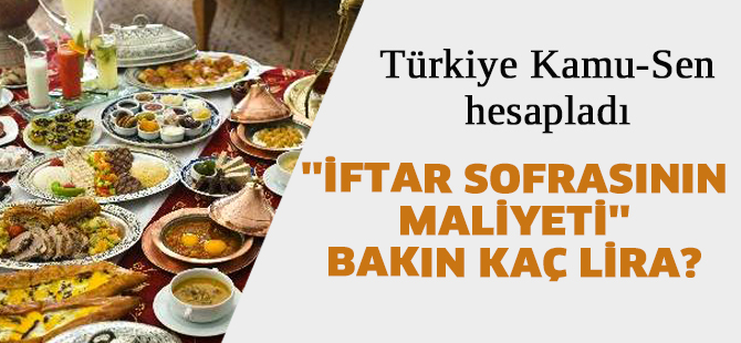 Türkiye Kamu-Sen ''iftar sofrasının maliyeti''ni hesapladı