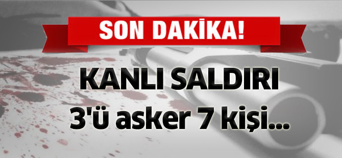 Kanlı saldırı: 3'ü asker 7 kişi yaralandı