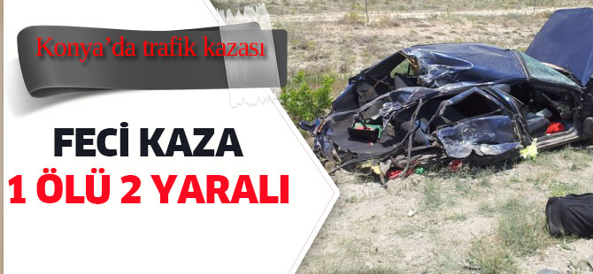 Konya’da trafik kazası: 1 ölü, 2 yaralı