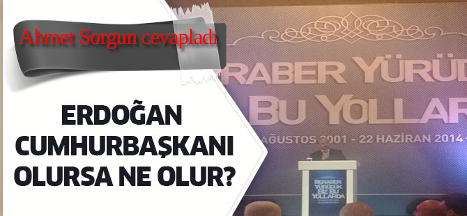Erdoğan Cumhurbaşkanı olursa AK Parti, dağılır mı?