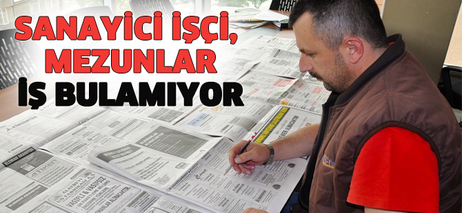 Sanayici işçi, mezunlar iş bulamıyor