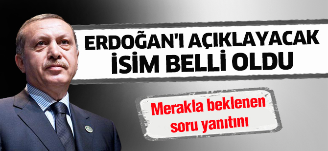 Erdoğan'ı açıklayacak isim belli oldu