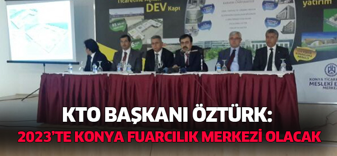 KTO BAŞKANI ÖZTÜRK: 2023'TE KONYA FUARCILIK MERKEZİ OLACAK